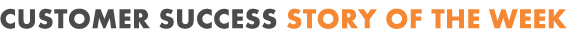 Customer Success Story Of The Week